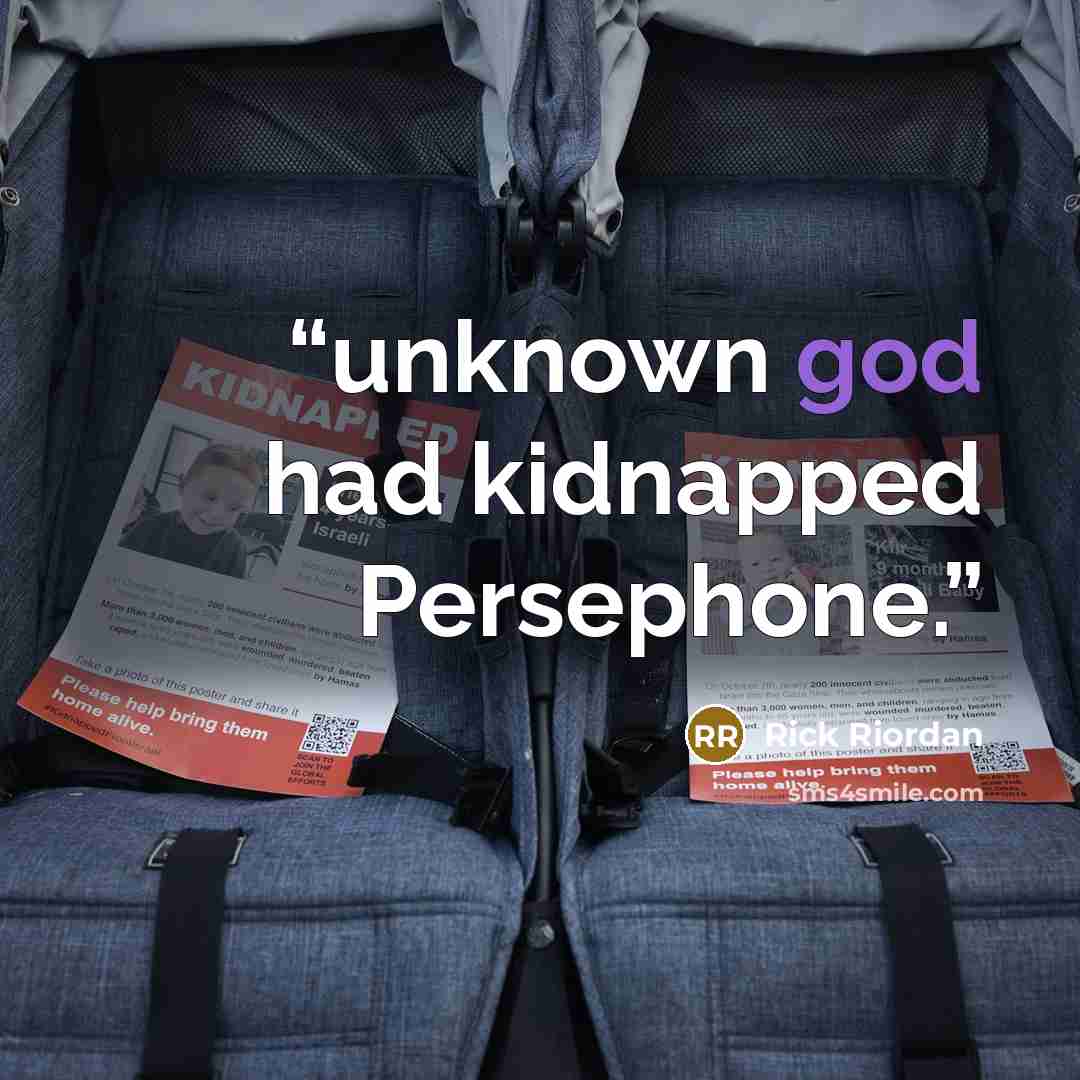 “unknown god had kidnapped Persephone.” quote by Rick Riordan