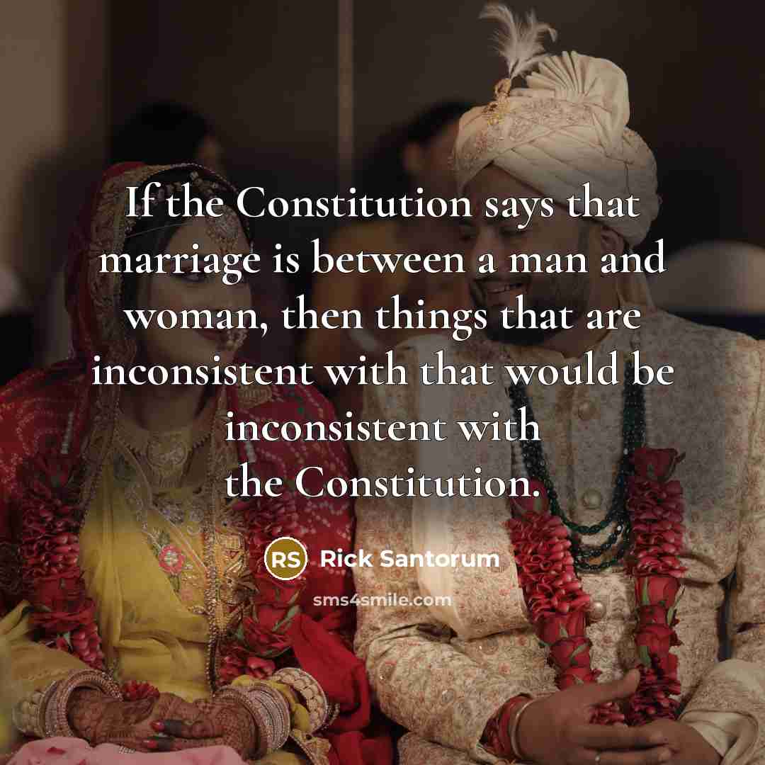 “If the Constitution says that marriage is between a man…” quote by Rick Santorum