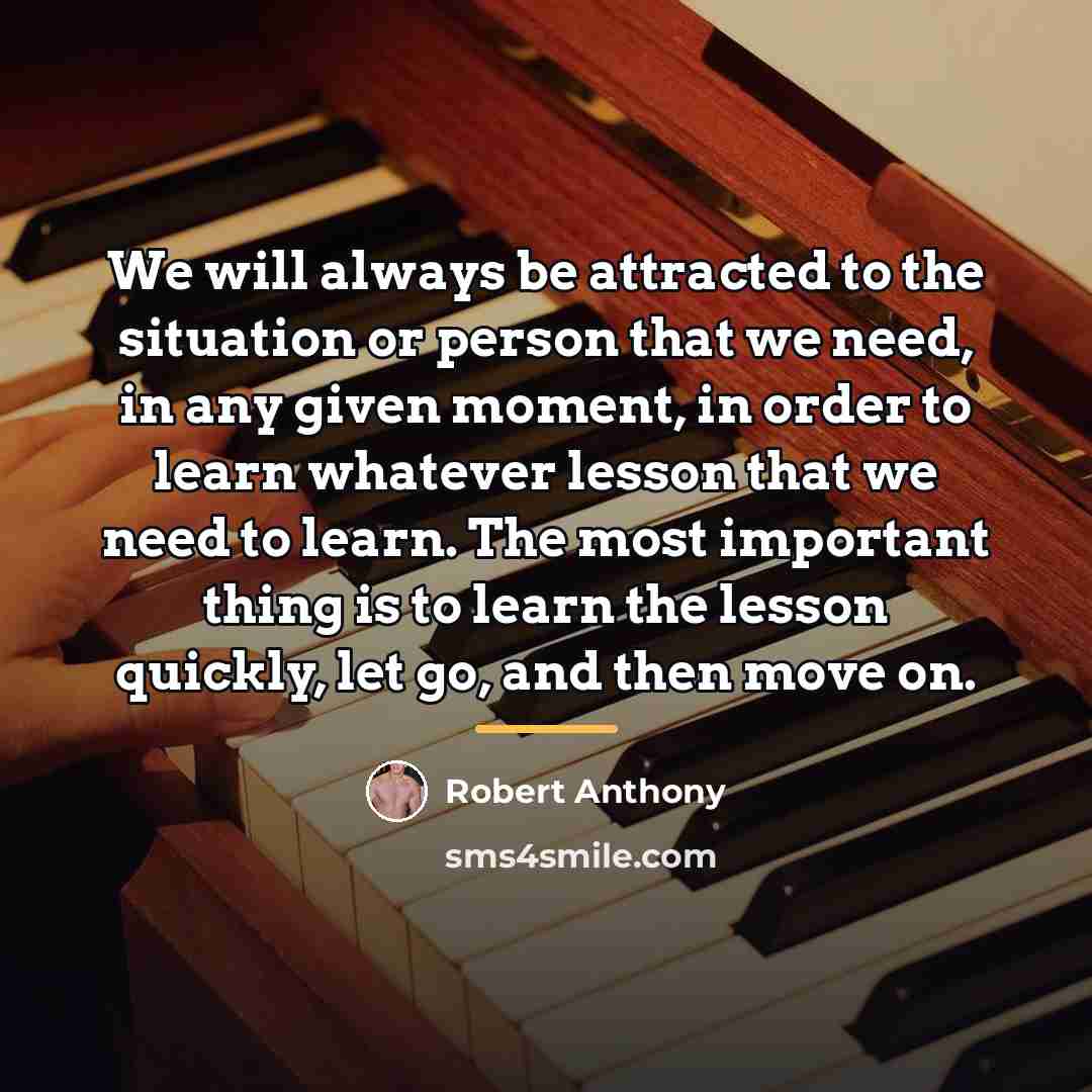 “We will always be attracted to the situation or person…” quote by Robert Anthony