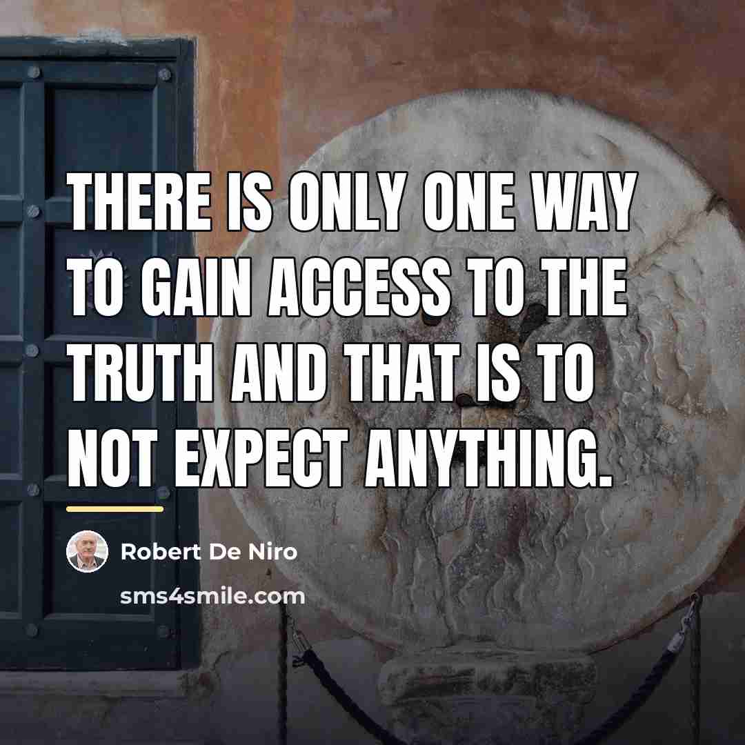 “There is only one way to gain access to the…” quote by Robert De Niro