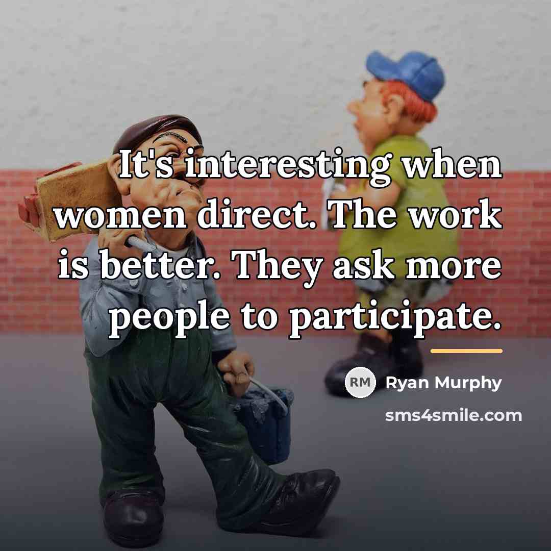 “It's interesting when women direct. The work is better. They…” quote by Ryan Murphy