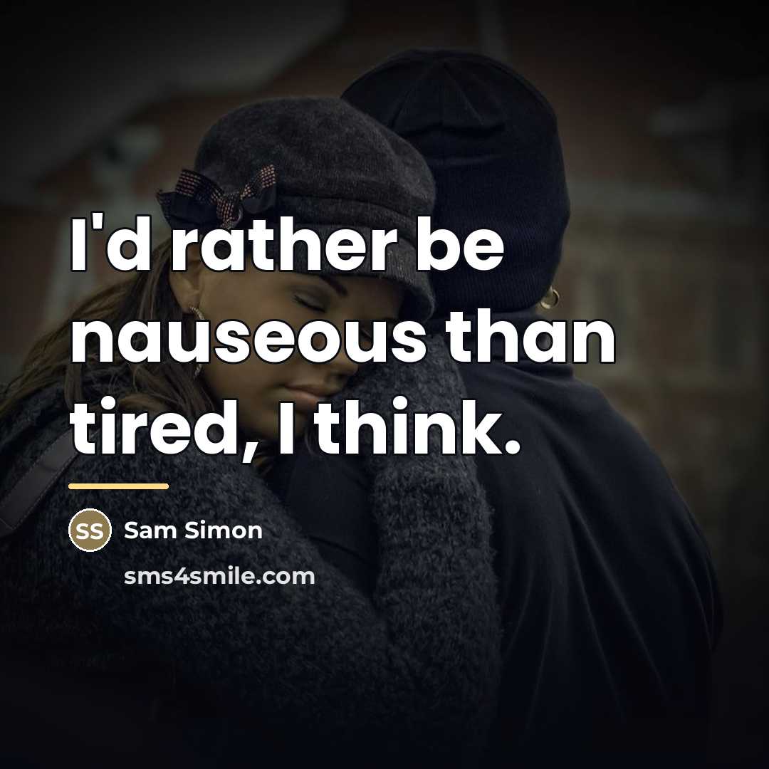 “I'd rather be nauseous than tired, I think.…” quote by Sam Simon