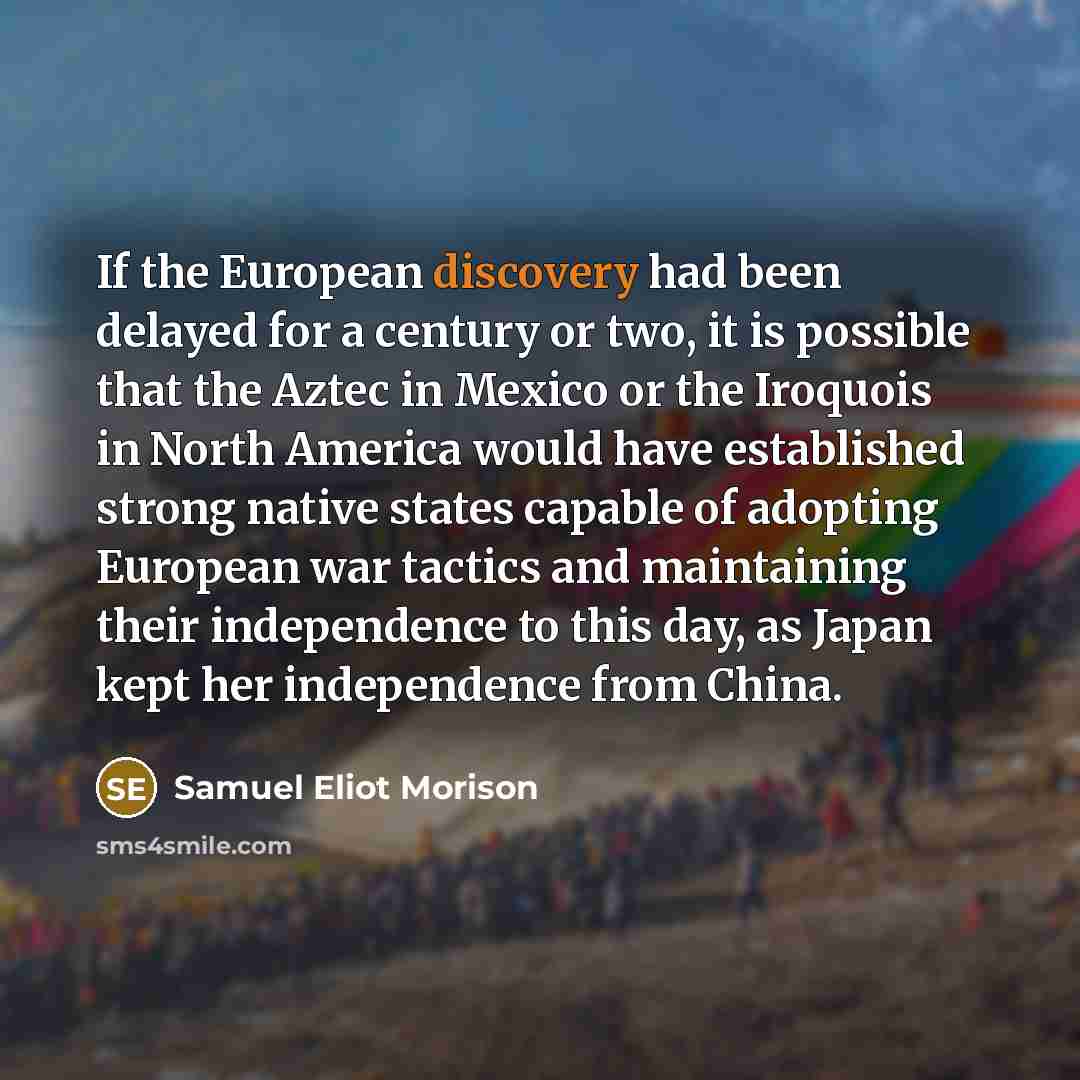 “If the European discovery had been delayed for a century…” quote by Samuel Eliot Morison