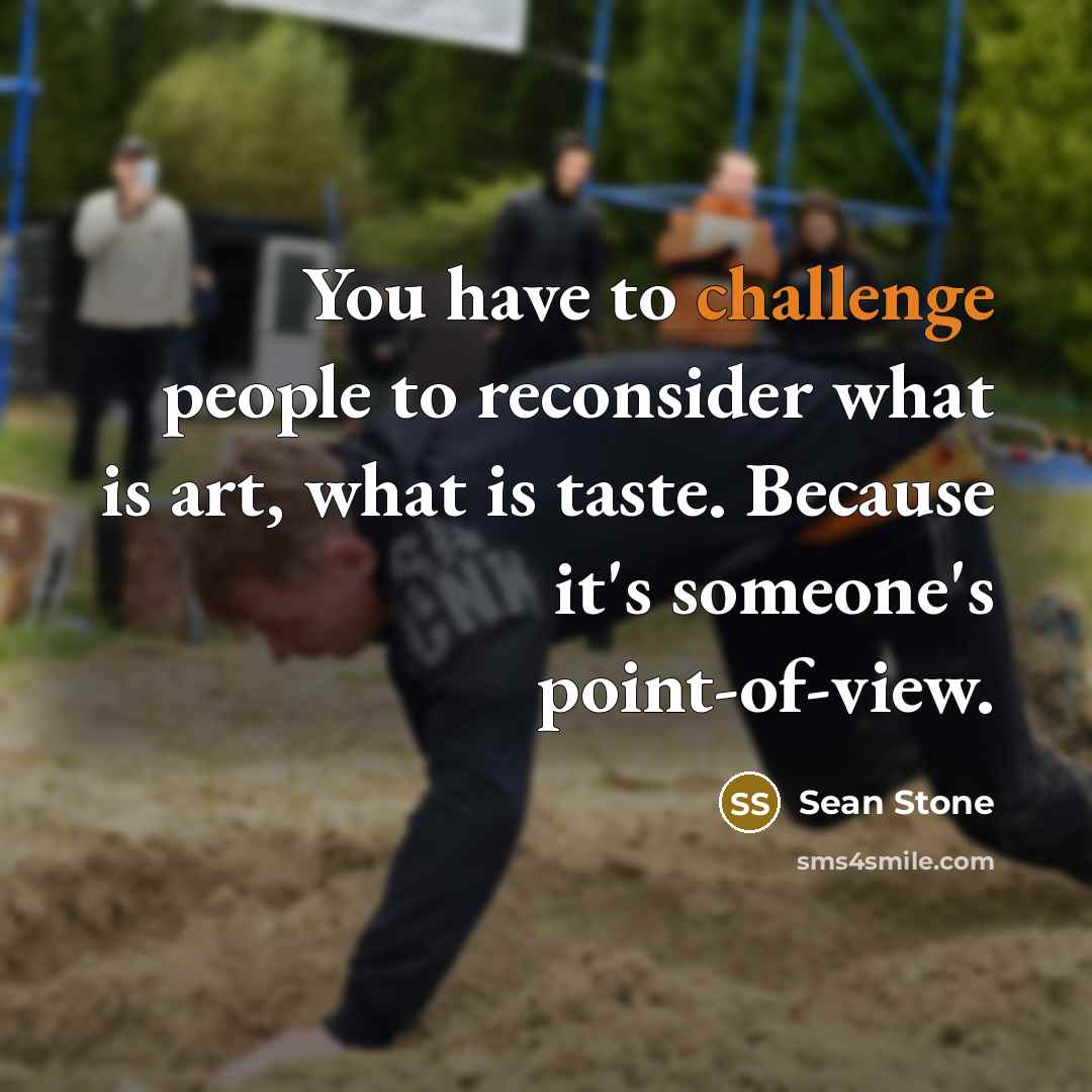 “You have to challenge people to reconsider what is art,…” quote by Sean Stone