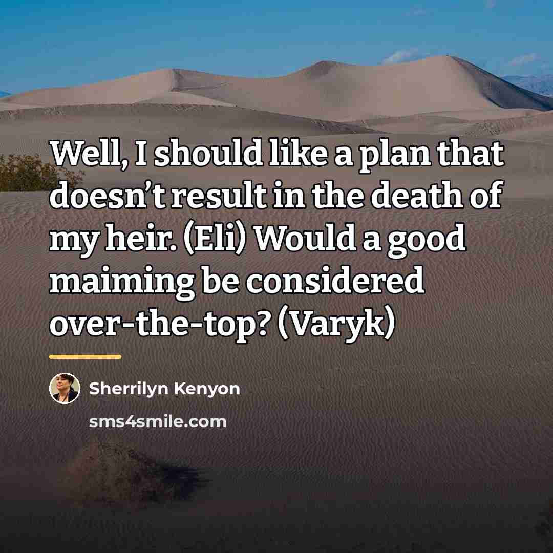 “Well, I should like a plan that doesn’t result in…” quote by Sherrilyn Kenyon