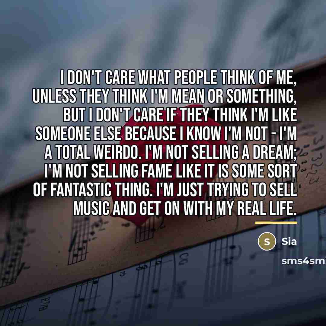 “I don't care what people think of me, unless they…” quote by Sia