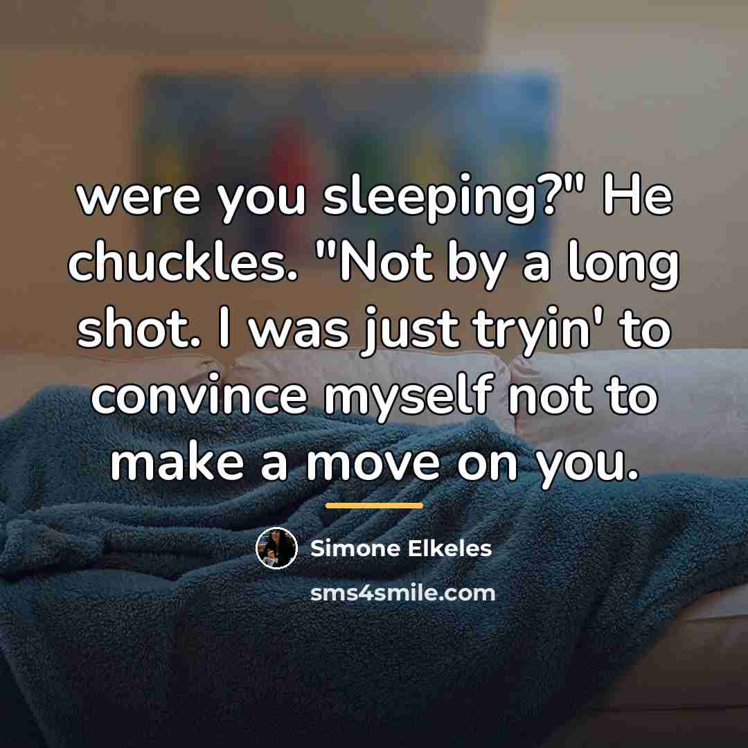 “were you sleeping?" He chuckles. "Not by a long shot.…” quote by Simone Elkeles