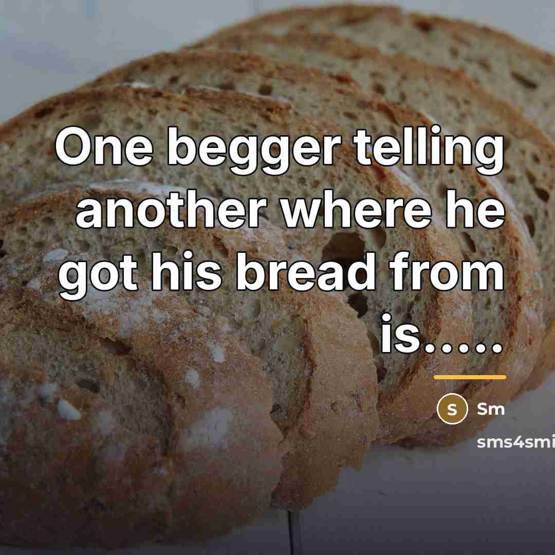 “One begger telling another where he got his bread from…” quote by Sm