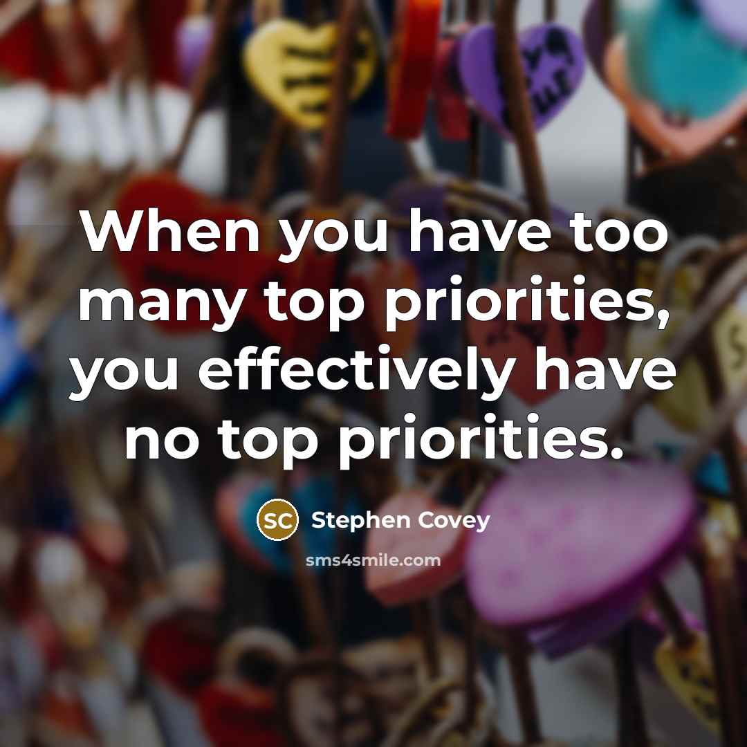 “When you have too many top priorities, you effectively have…” quote by Stephen Covey
