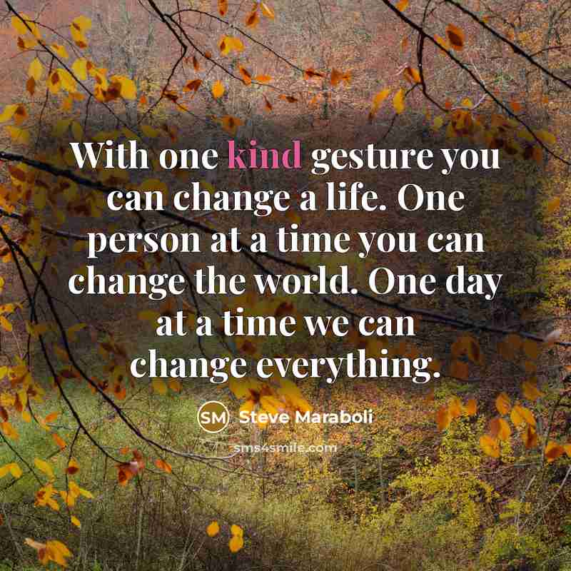 “With one kind gesture you can change a life. One…” quote by Steve Maraboli