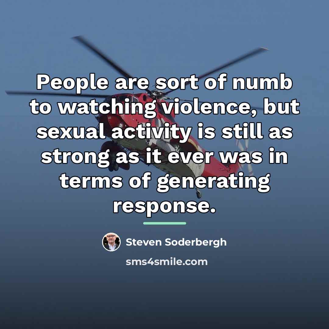“People are sort of numb to watching violence, but sexual…” quote by Steven Soderbergh