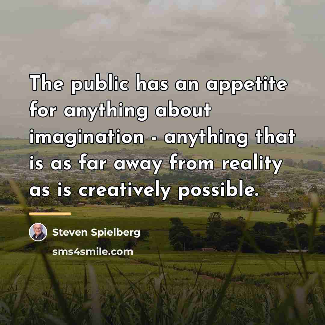 “The public has an appetite for anything about imagination -…” quote by Steven Spielberg