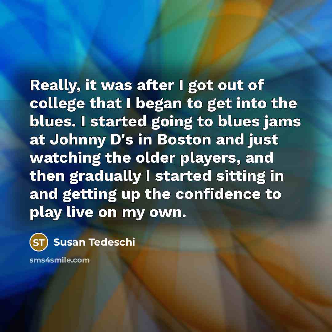 “Really, it was after I got out of college that…” quote by Susan Tedeschi