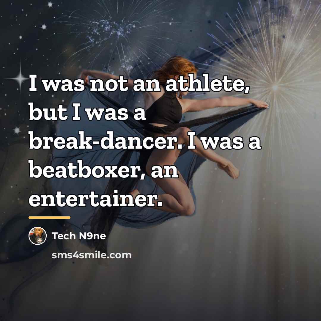 “I was not an athlete, but I was a break-dancer.…” quote by Tech N9ne