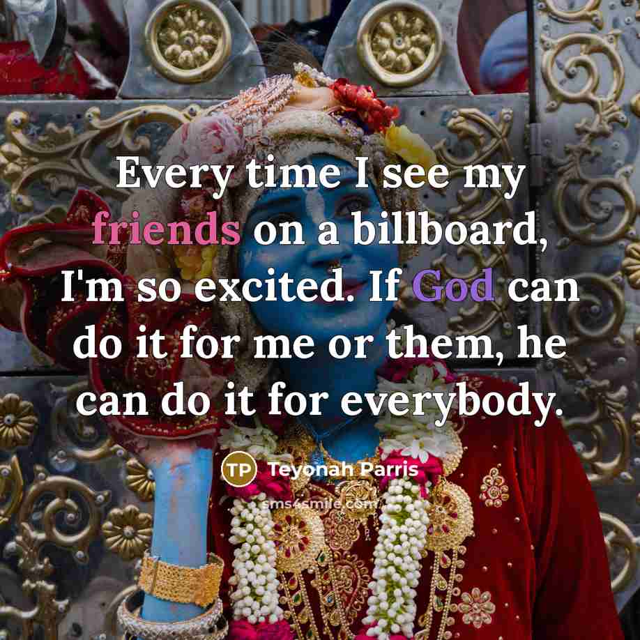 “Every time I see my friends on a billboard, I'm so excited. If God can do it for me or them, he can do it for everybody.” quote by Teyonah Parris
