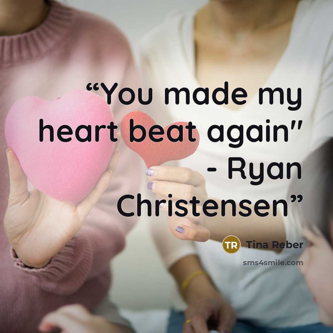 “You made my heart beat again" - Ryan Christensen” quote by Tina Reber