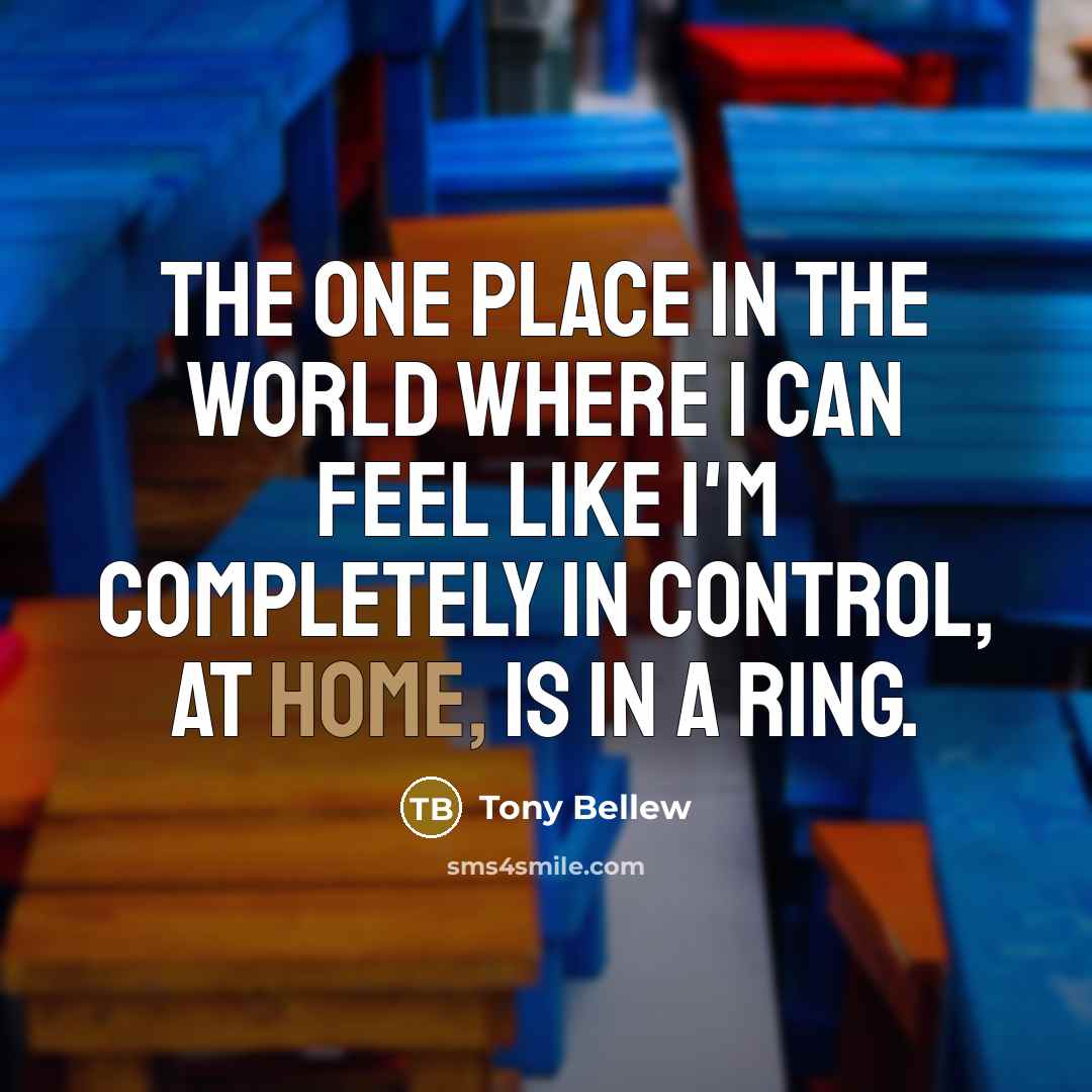 “The one place in the world where I can feel…” quote by Tony Bellew
