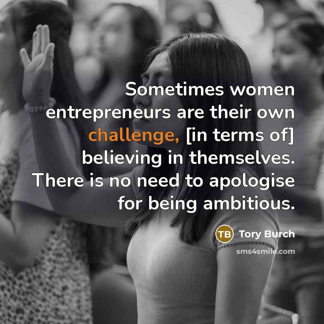 “Sometimes women entrepreneurs are their own challenge, [in terms of]…” quote by Tory Burch