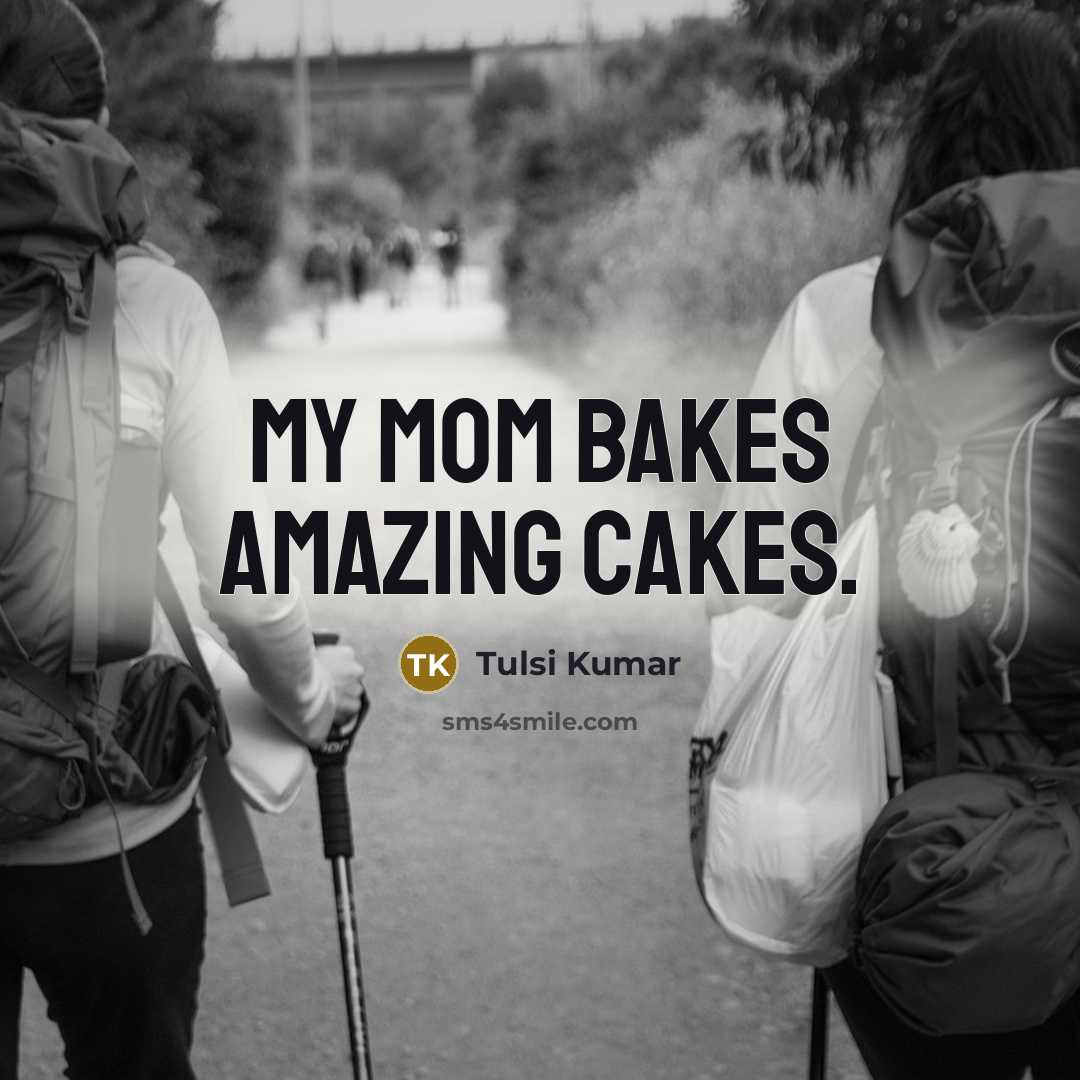 “My mom bakes amazing cakes.…” quote by Tulsi Kumar