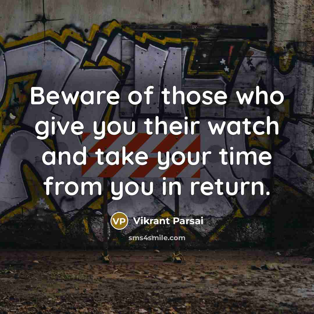 “Beware of those who give you their watch and take…” quote by Vikrant Parsai