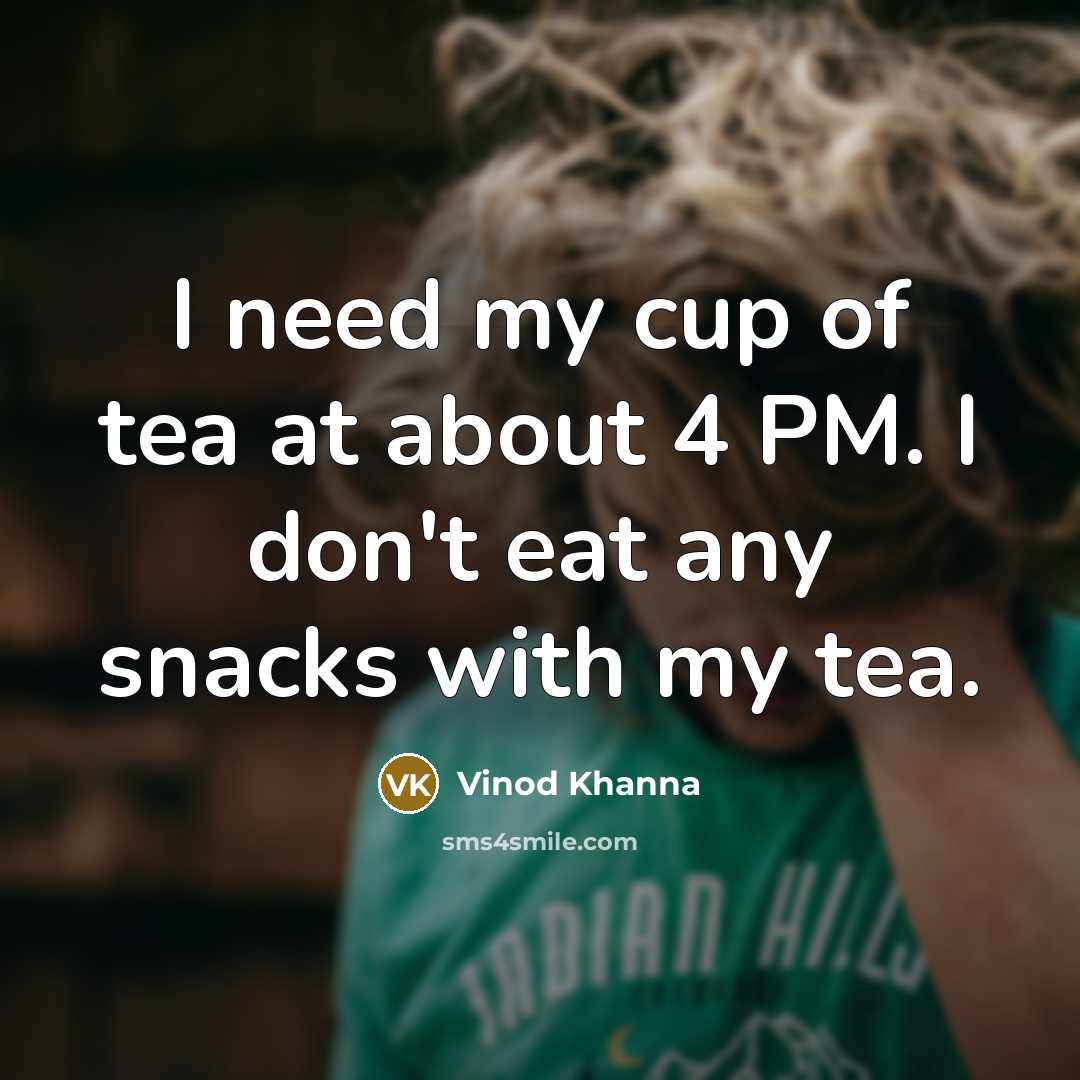 “I need my cup of tea at about 4 PM.…” quote by Vinod Khanna