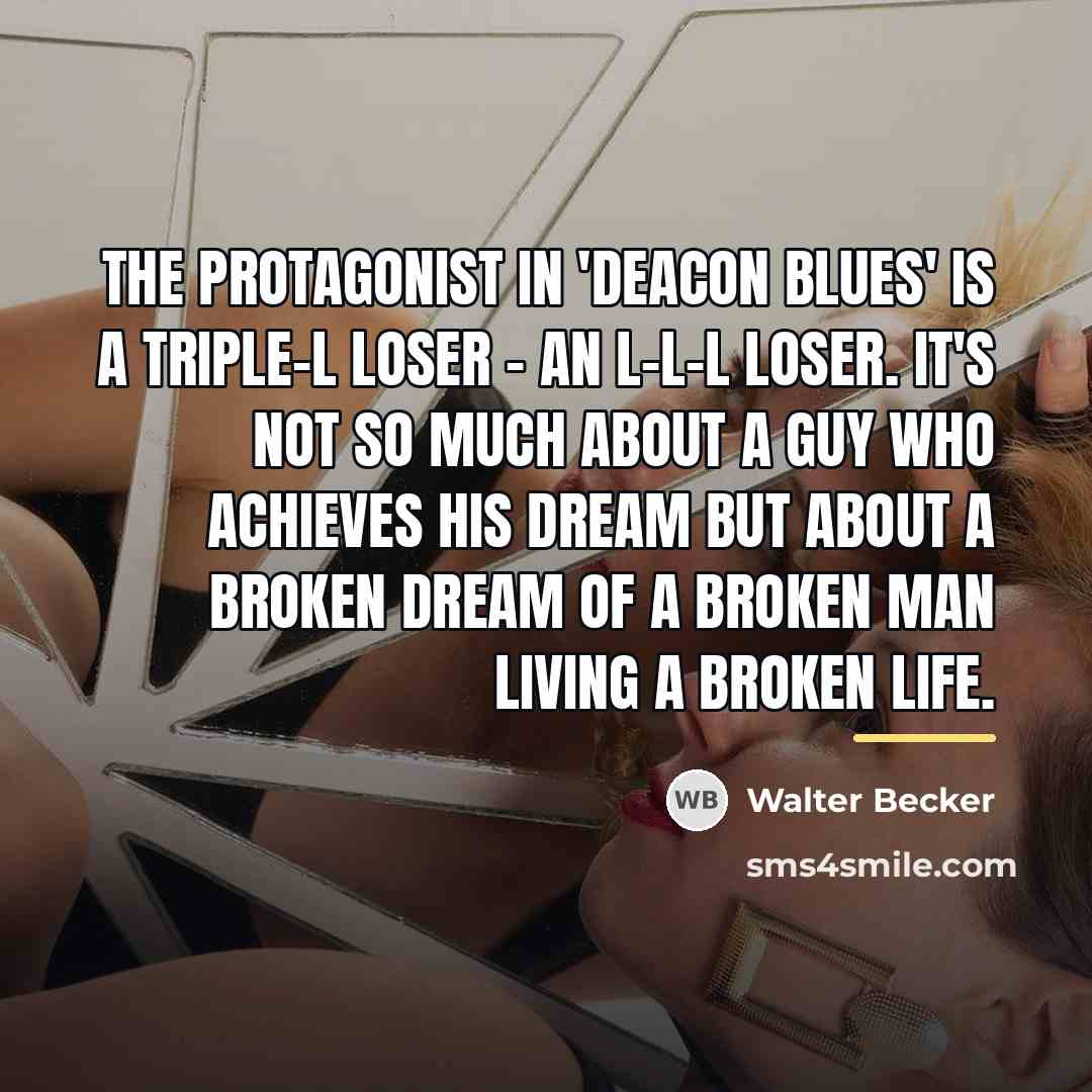 “The protagonist in 'Deacon Blues' is a triple-L loser -…” quote by Walter Becker