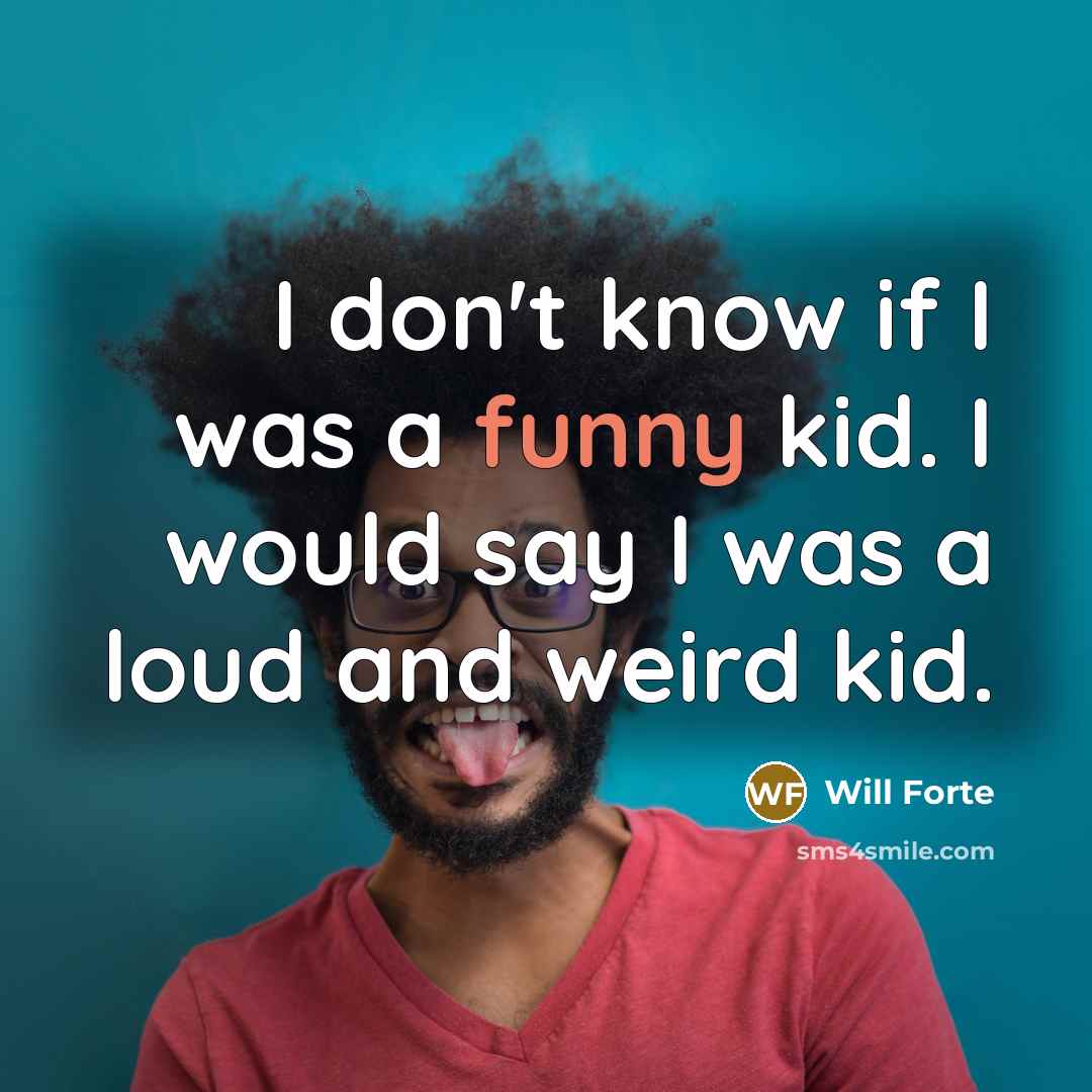 “I don't know if I was a funny kid. I…” quote by Will Forte