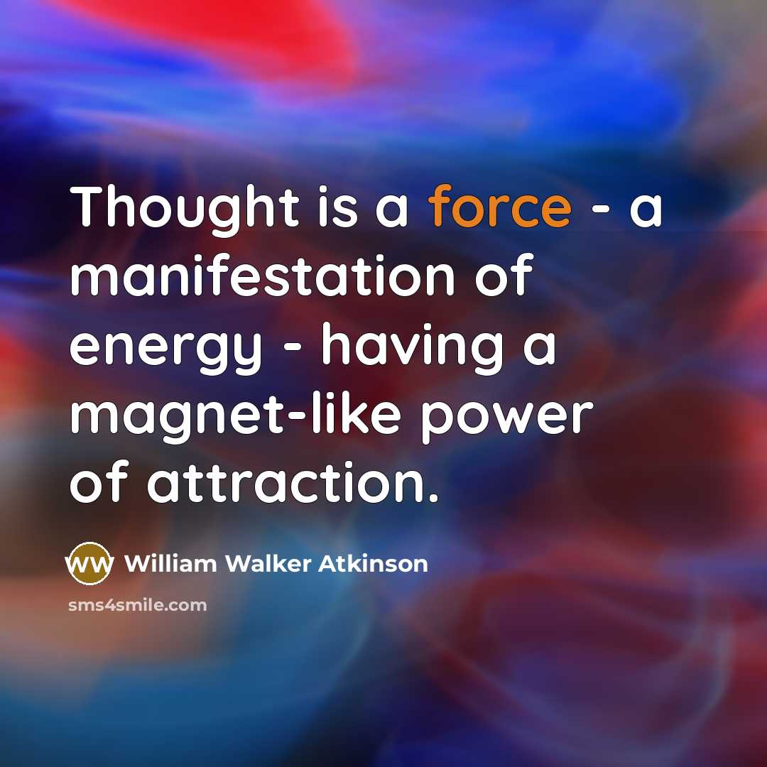“Thought is a force - a manifestation of energy -…” quote by William Walker Atkinson