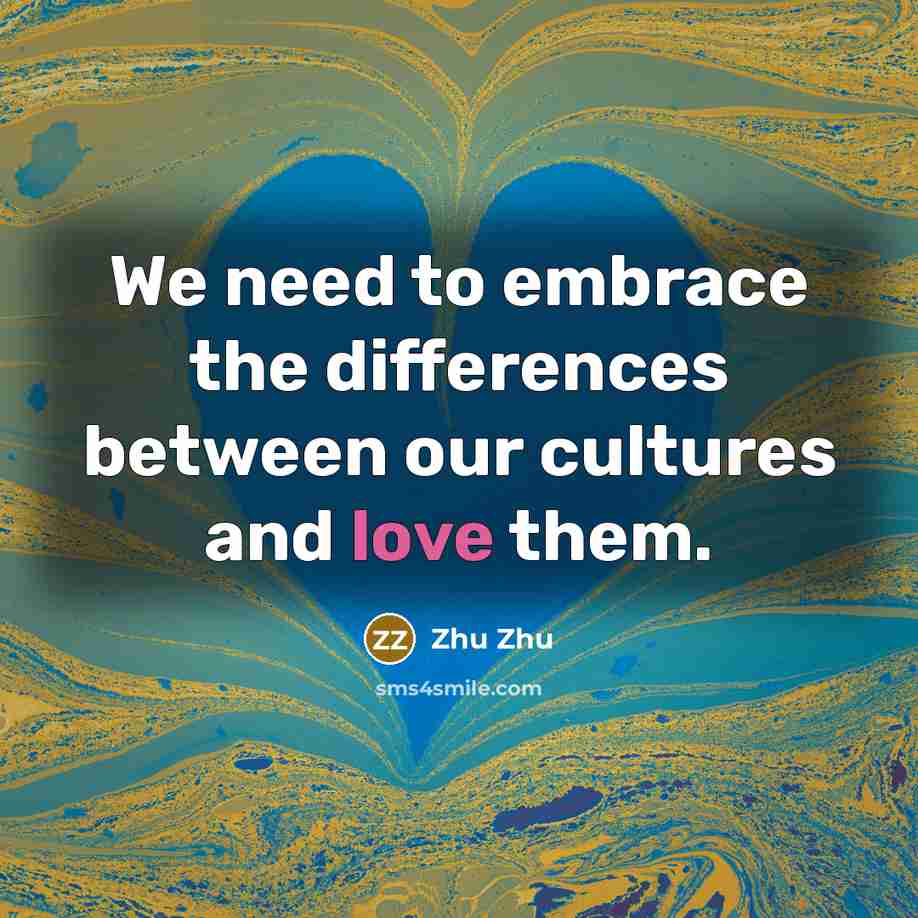 “We need to embrace the differences between our cultures and…” quote by Zhu Zhu