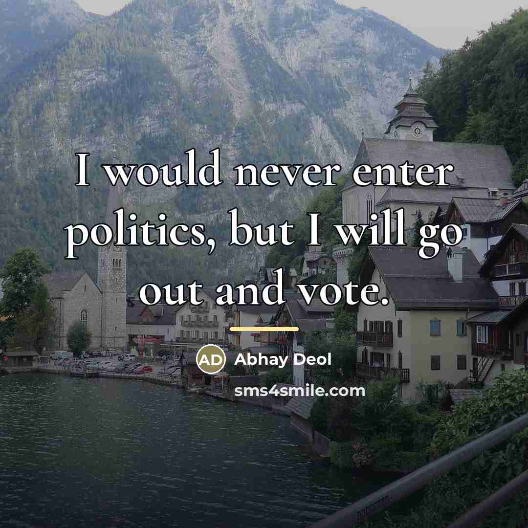 “I would never enter politics, but I will go out…” quote by Abhay Deol