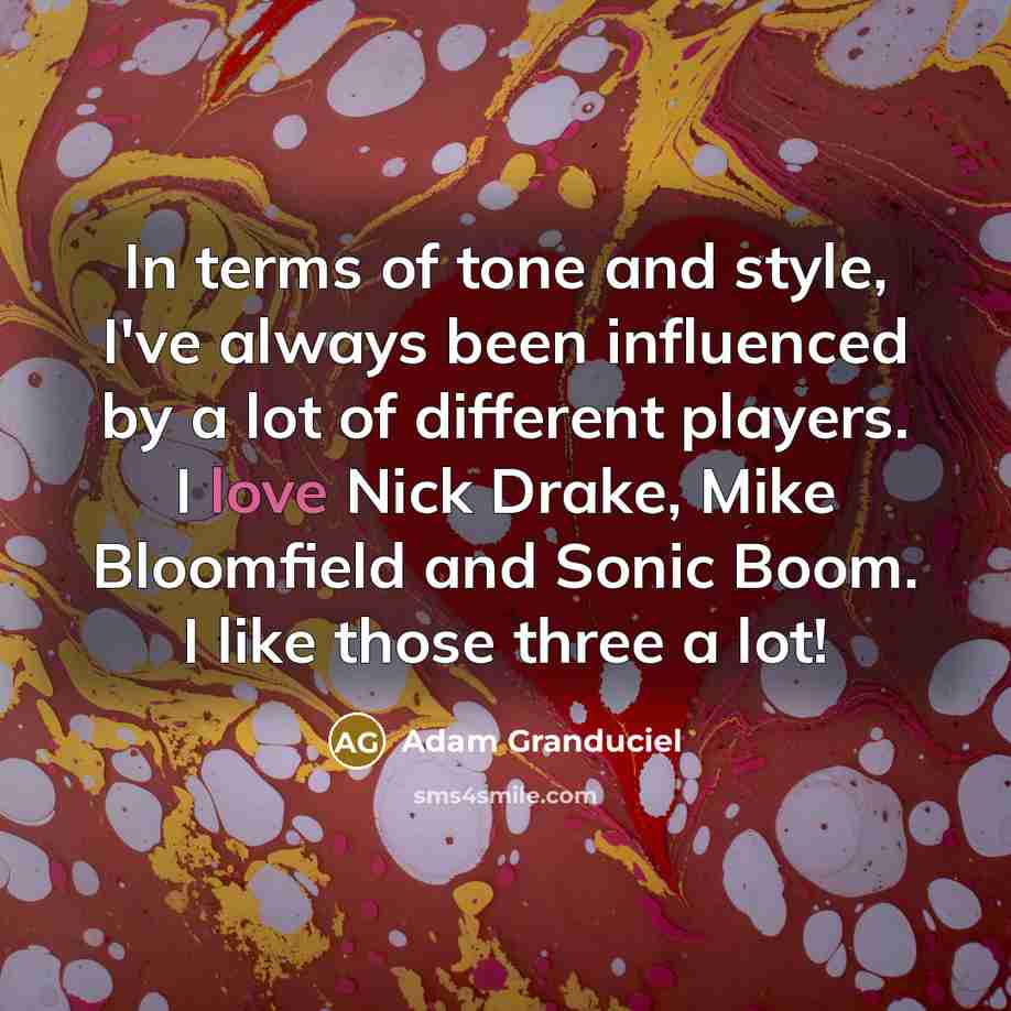 “In terms of tone and style, I've always been influenced…” quote by Adam Granduciel