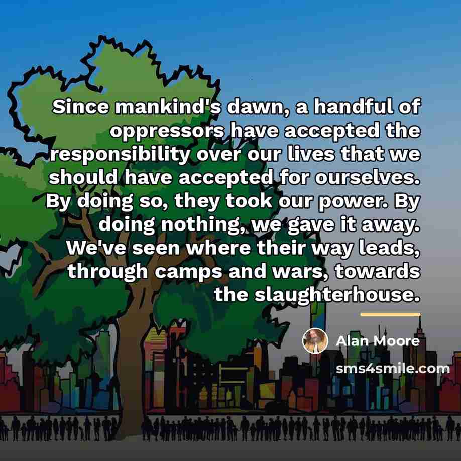 “Since mankind's dawn, a handful of oppressors have accepted the…” quote by Alan Moore
