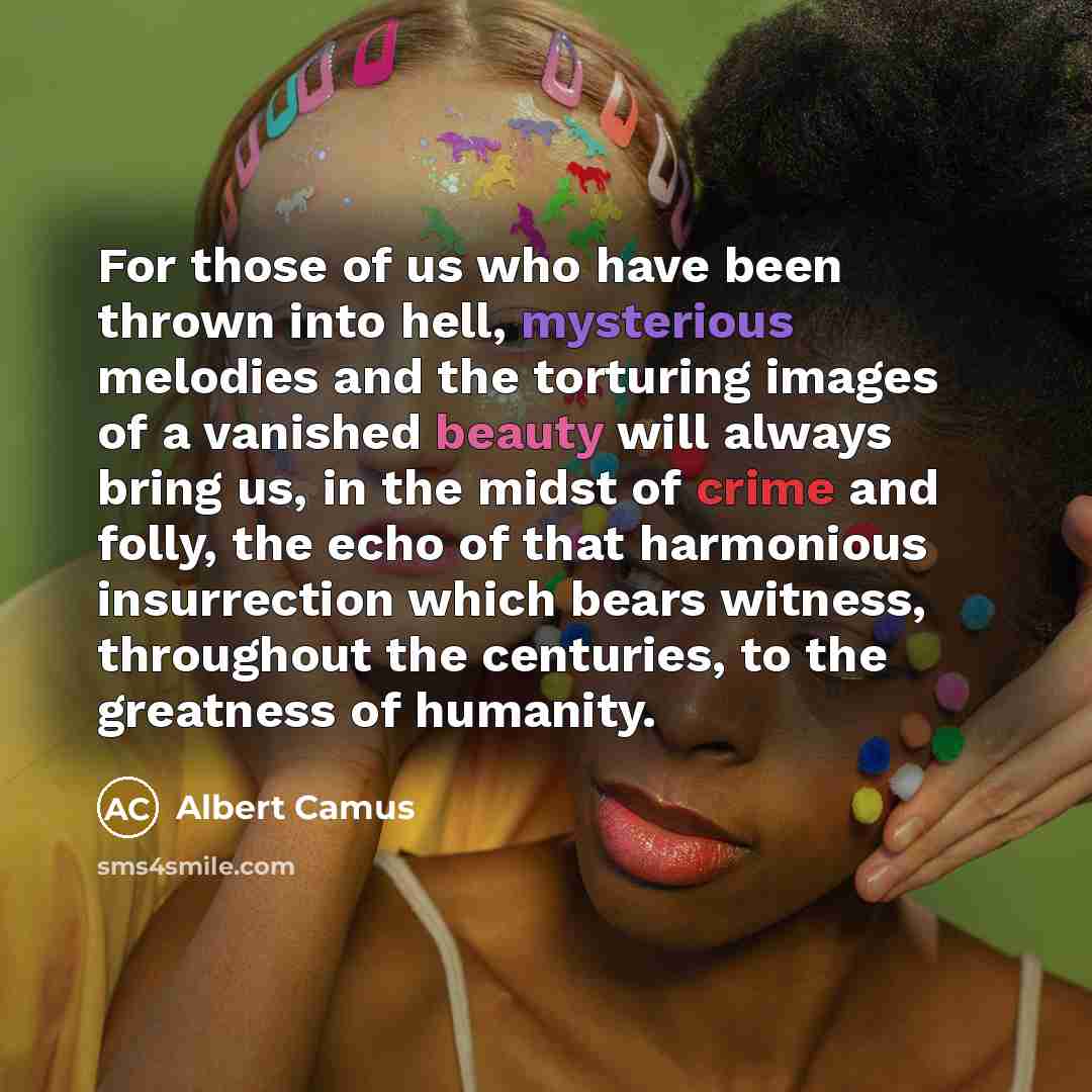 “For those of us who have been thrown into hell,…” quote by Albert Camus