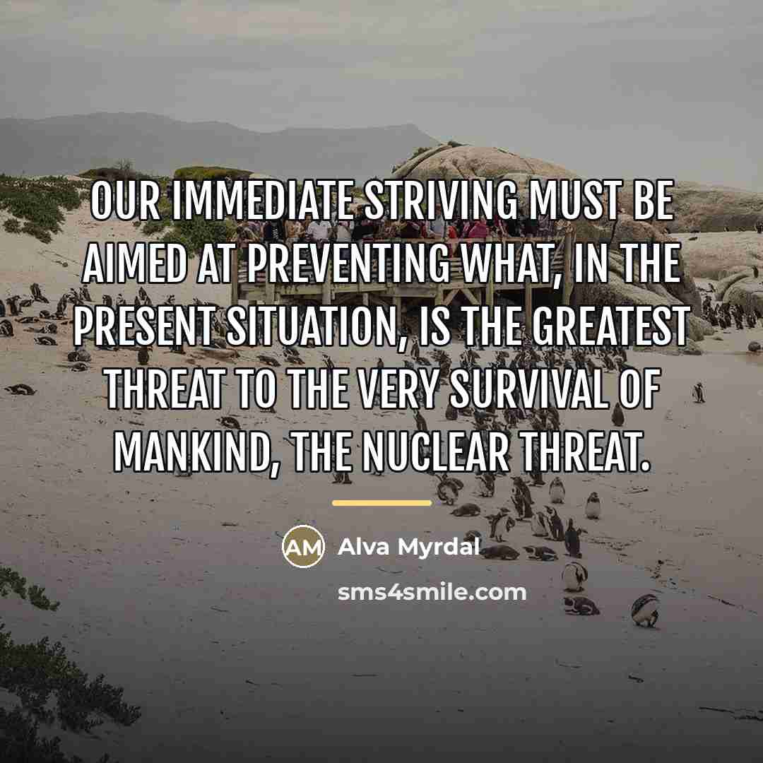 “Our immediate striving must be aimed at preventing what, in…” quote by Alva Myrdal