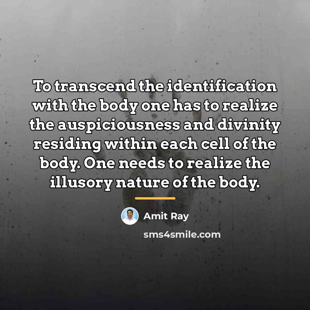 “To transcend the identification with the body one has to…” quote by Amit Ray