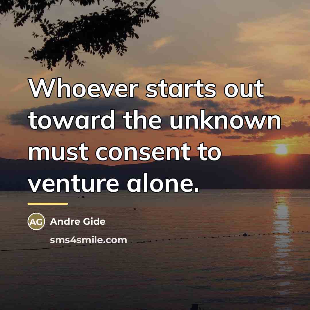 “Whoever starts out toward the unknown must consent to venture…” quote by Andre Gide