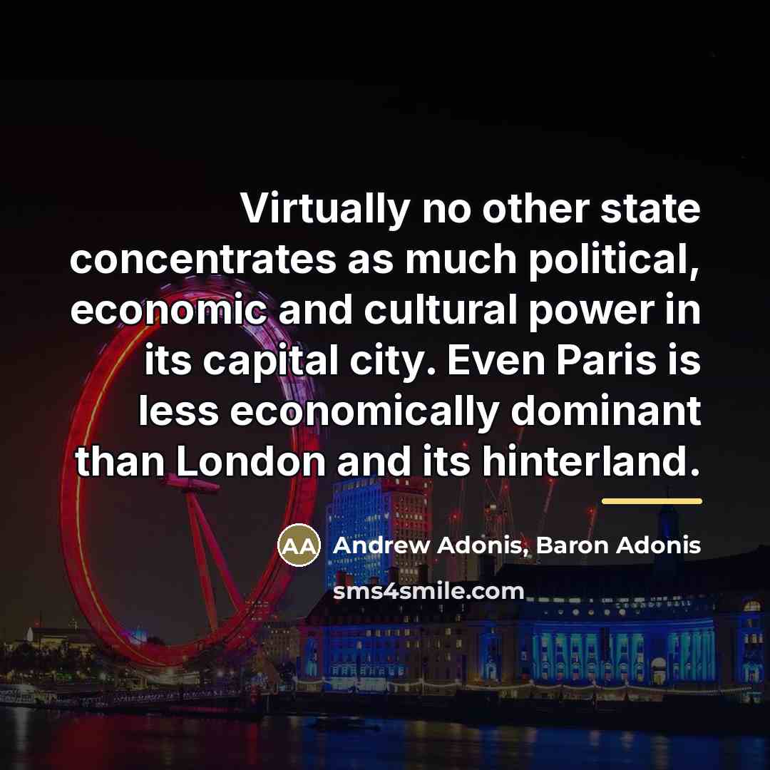 “Virtually no other state concentrates as much political, economic and…” quote by Andrew Adonis, Baron Adonis
