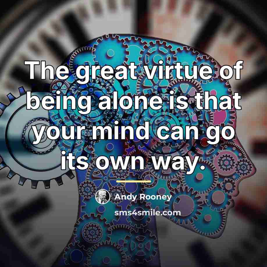 “The great virtue of being alone is that your mind…” quote by Andy Rooney