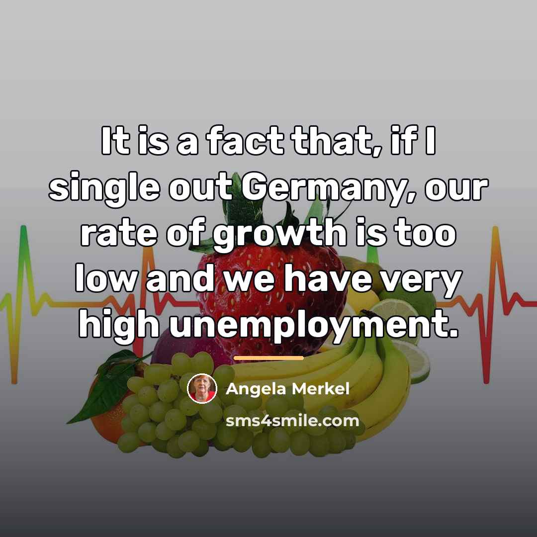 “It is a fact that, if I single out Germany,…” quote by Angela Merkel