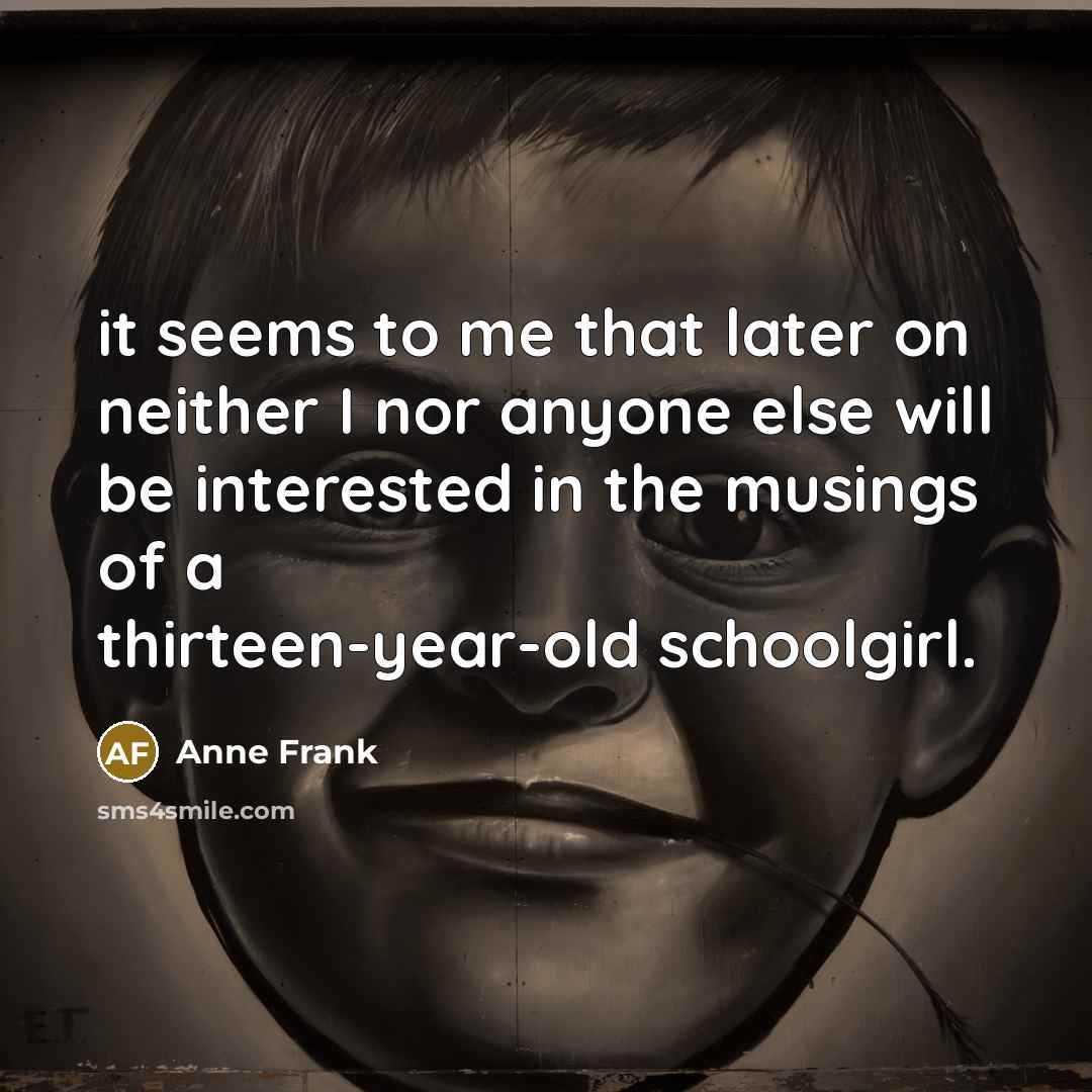 “it seems to me that later on neither I nor…” quote by Anne Frank