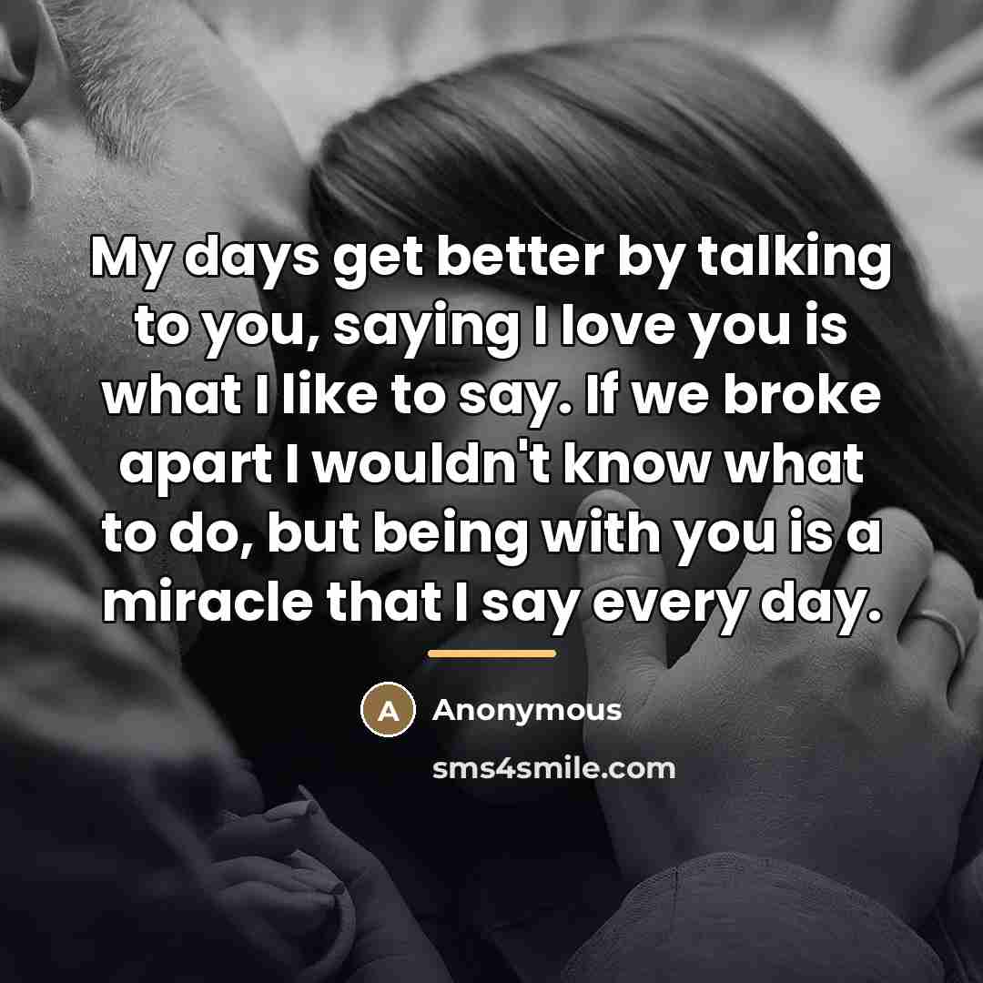“My days get better by talking to you, saying I…” quote by Anonymous