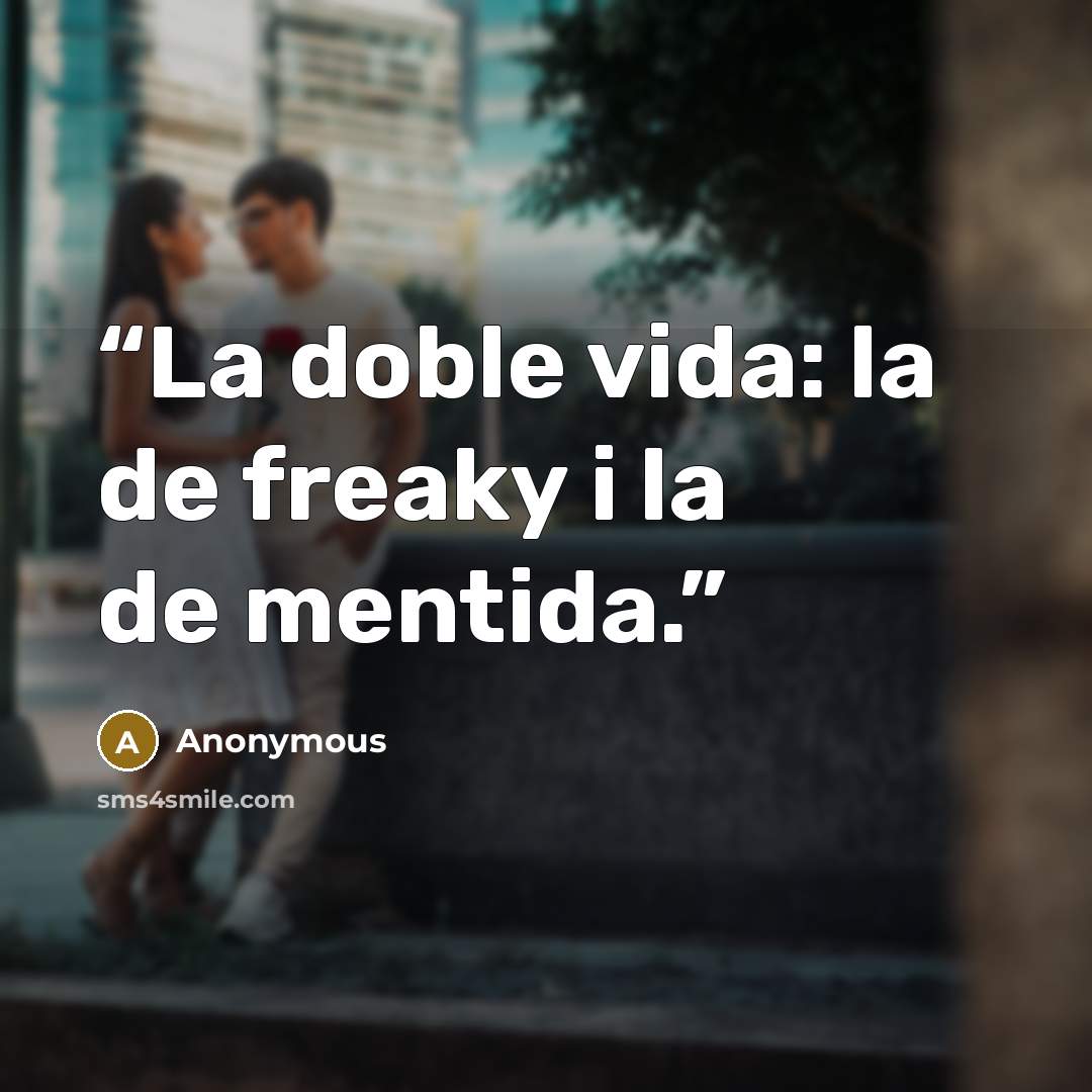 “La doble vida: la de freaky i la de mentida.” quote by Anonymous