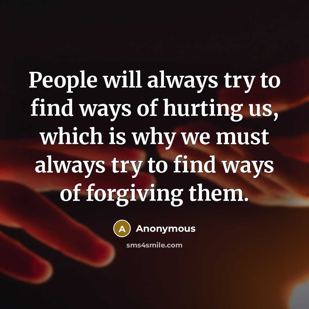 “People will always try to find ways of hurting us,…” quote by Anonymous