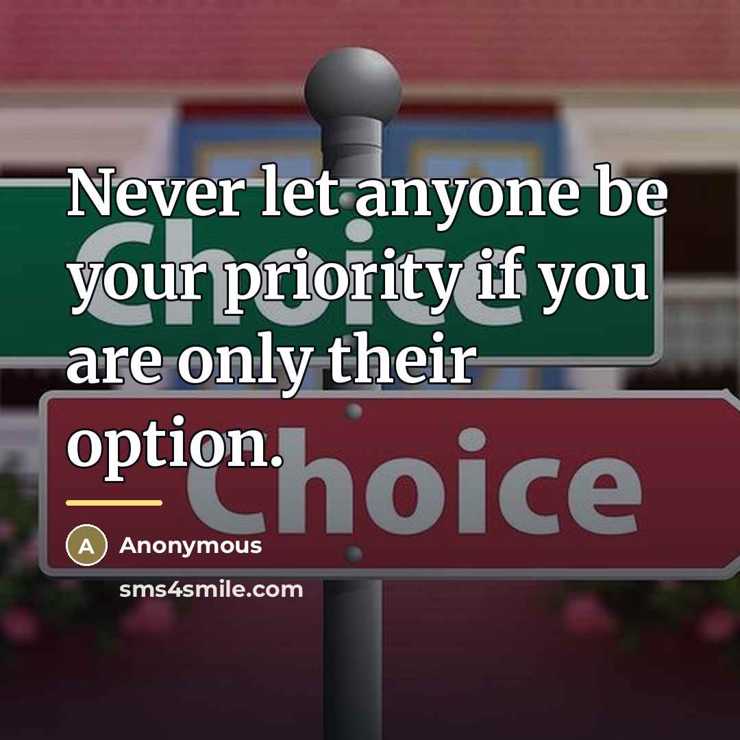 “Never let anyone be your priority if you are only…” quote by Anonymous
