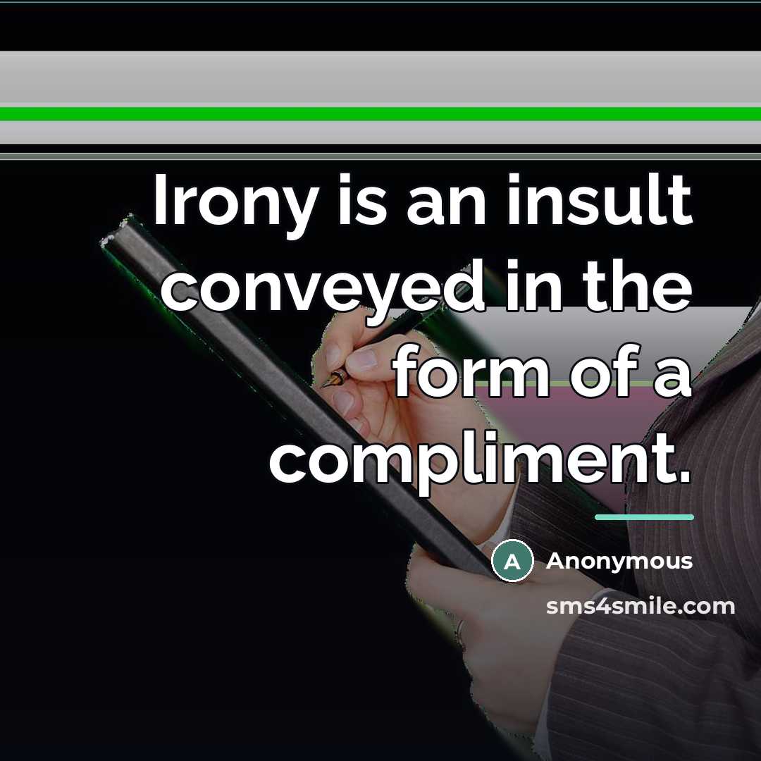 “Irony is an insult conveyed in the form of a…” quote by Anonymous