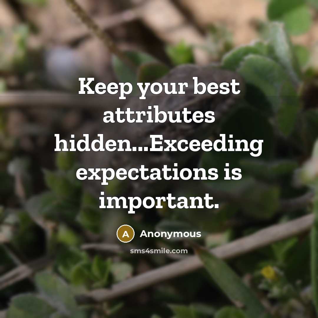 “Keep your best attributes hidden...Exceeding expectations is important.” quote by Anonymous