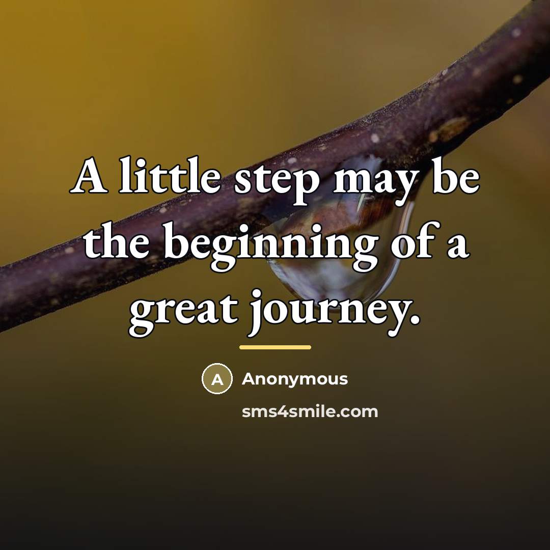 “A little step may be the beginning of a great…” quote by Anonymous