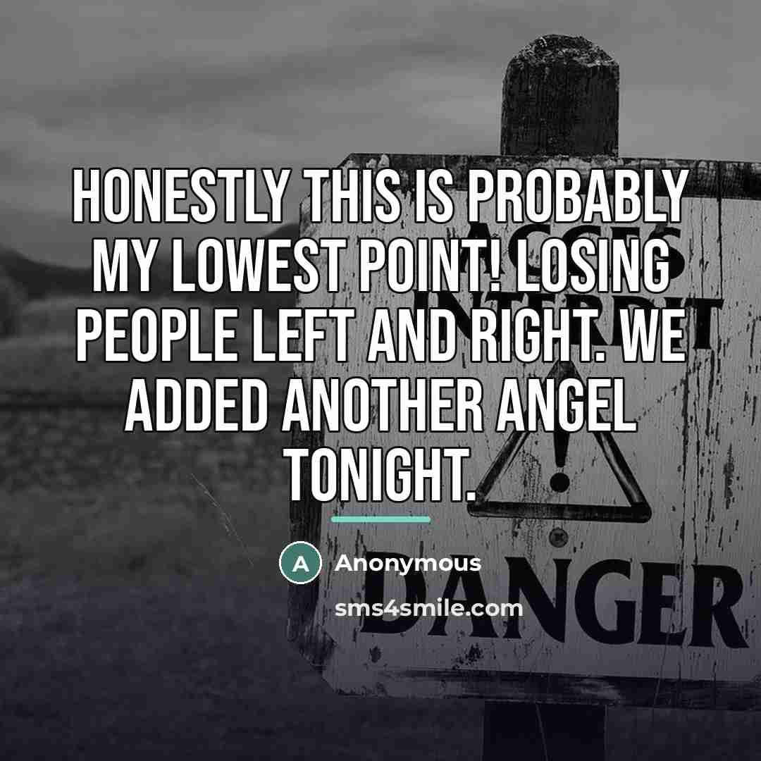 “Honestly this is probably my lowest point! Losing people left…” quote by Anonymous
