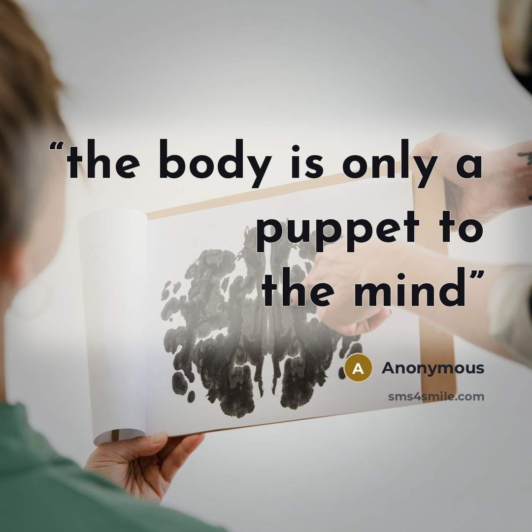 “the body is only a puppet to the mind” quote by Anonymous