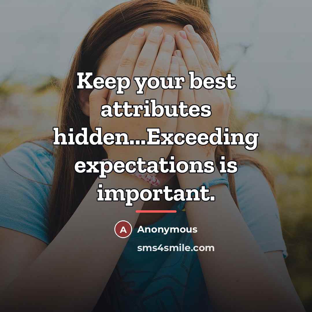 “Keep your best attributes hidden...Exceeding expectations is important.…” quote by Anonymous